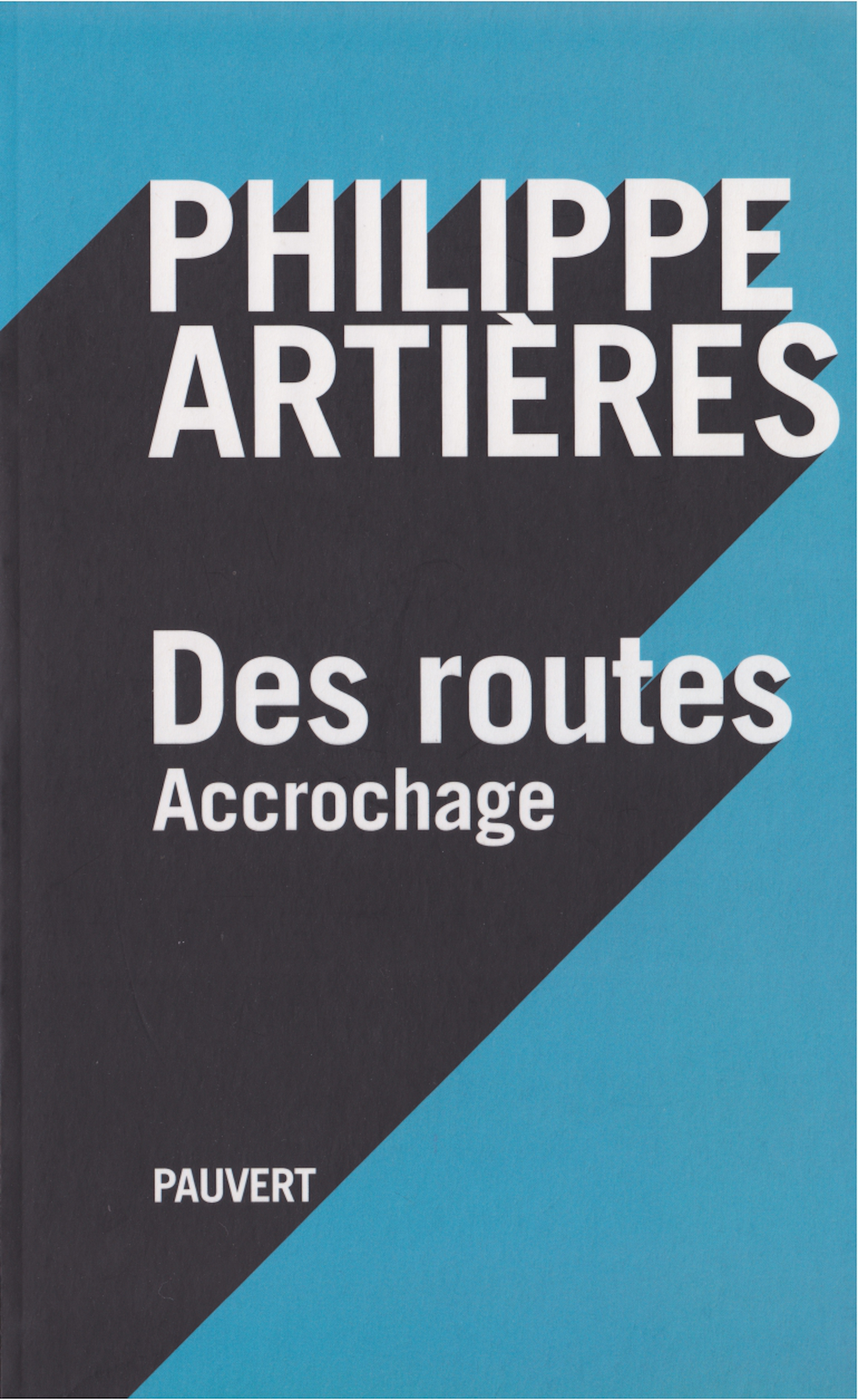 Couverture du livre Des routes. Accrochages de Philippe Artières (Pauvert, 2018)
